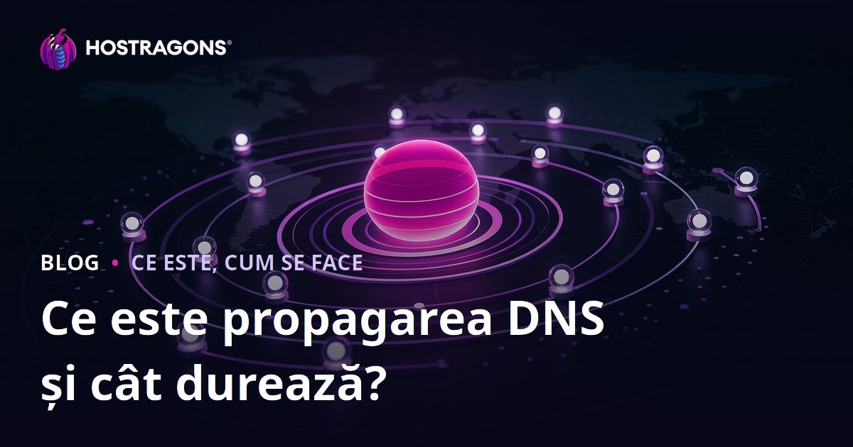 Ce este propagarea DNS și cât durează?