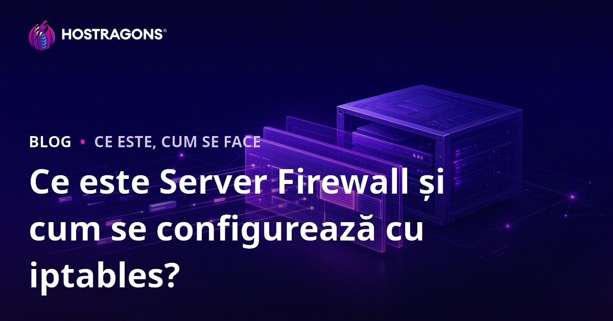Ce este Server Firewall și cum se configurează cu iptables?
