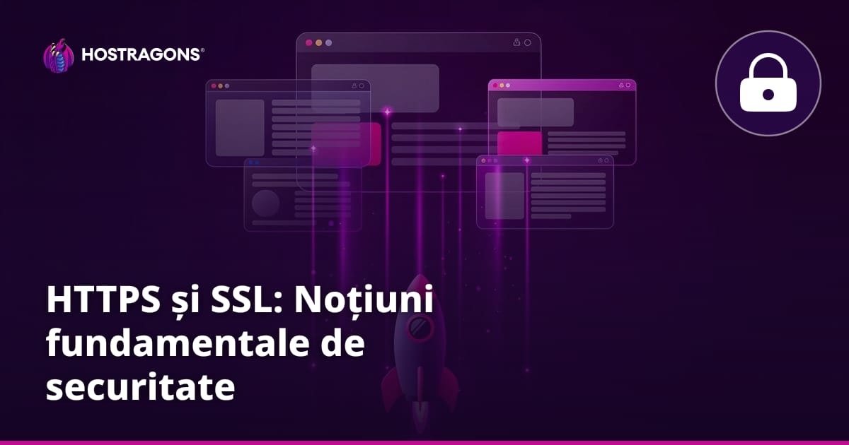 HTTPS și SSL: Noțiuni fundamentale de securitate