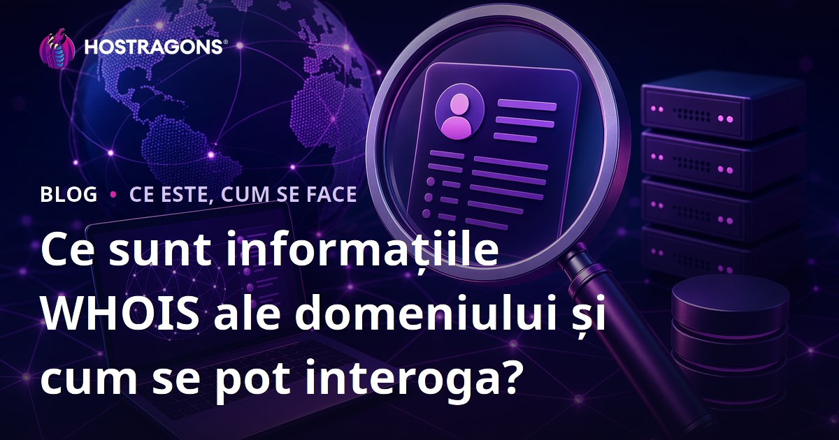 Ce sunt informațiile WHOIS ale domeniului și cum se pot interoga?