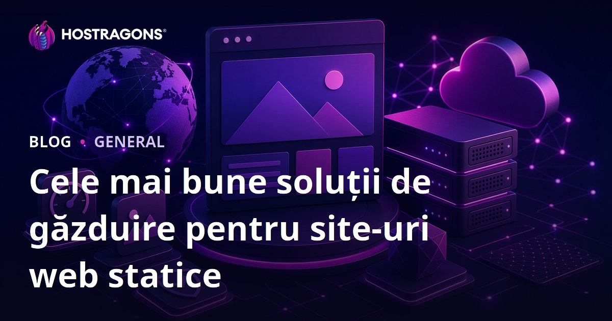 Cele mai bune soluții de găzduire pentru site-uri web statice