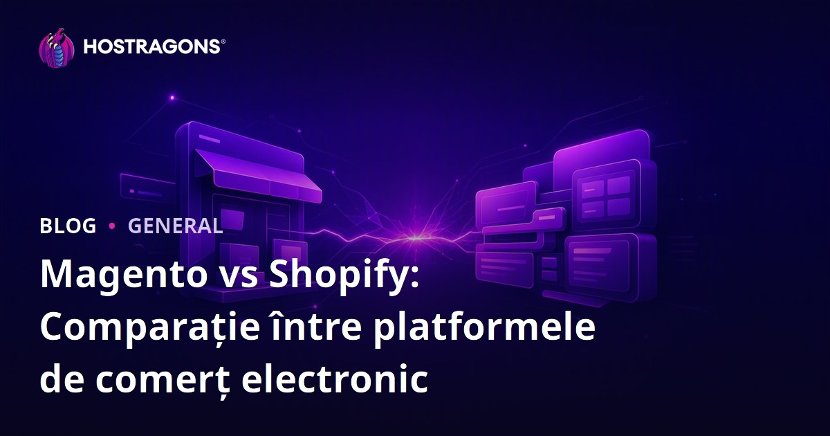 Magento vs Shopify: Comparație între platformele de comerț electronic