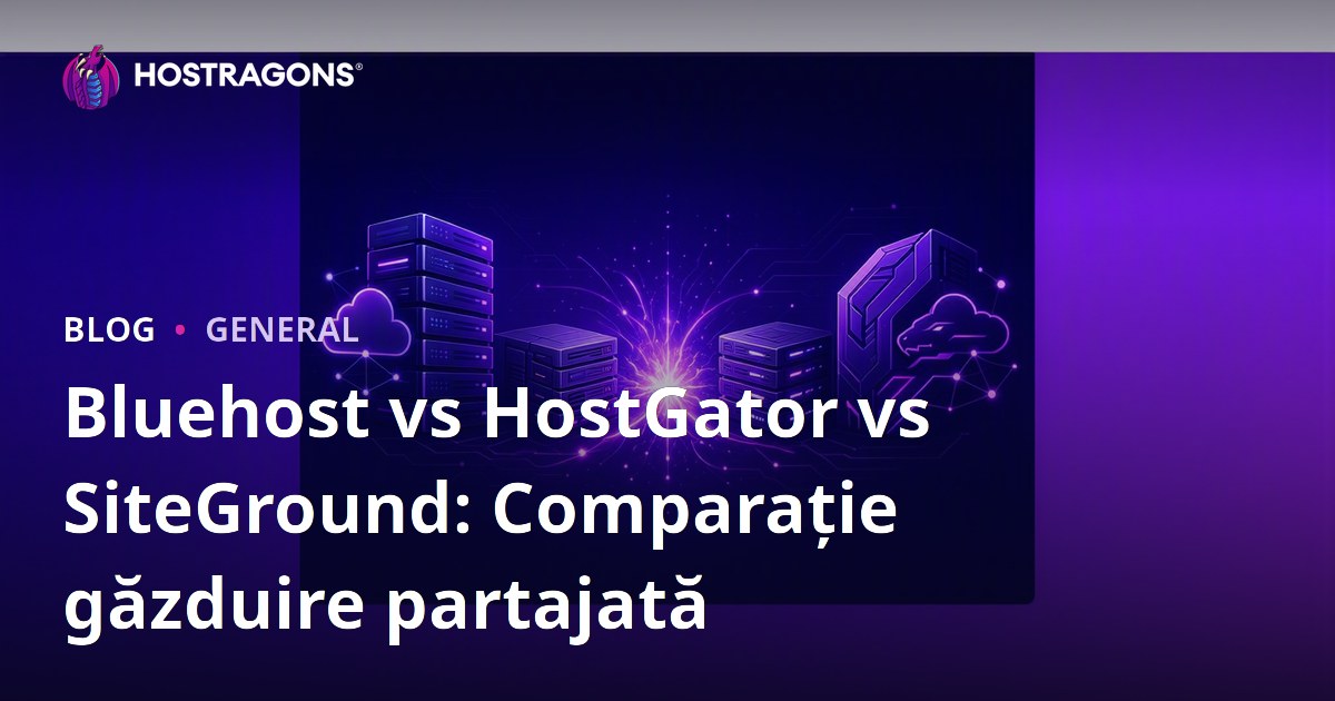 Bluehost vs HostGator vs SiteGround: Comparație găzduire partajată
