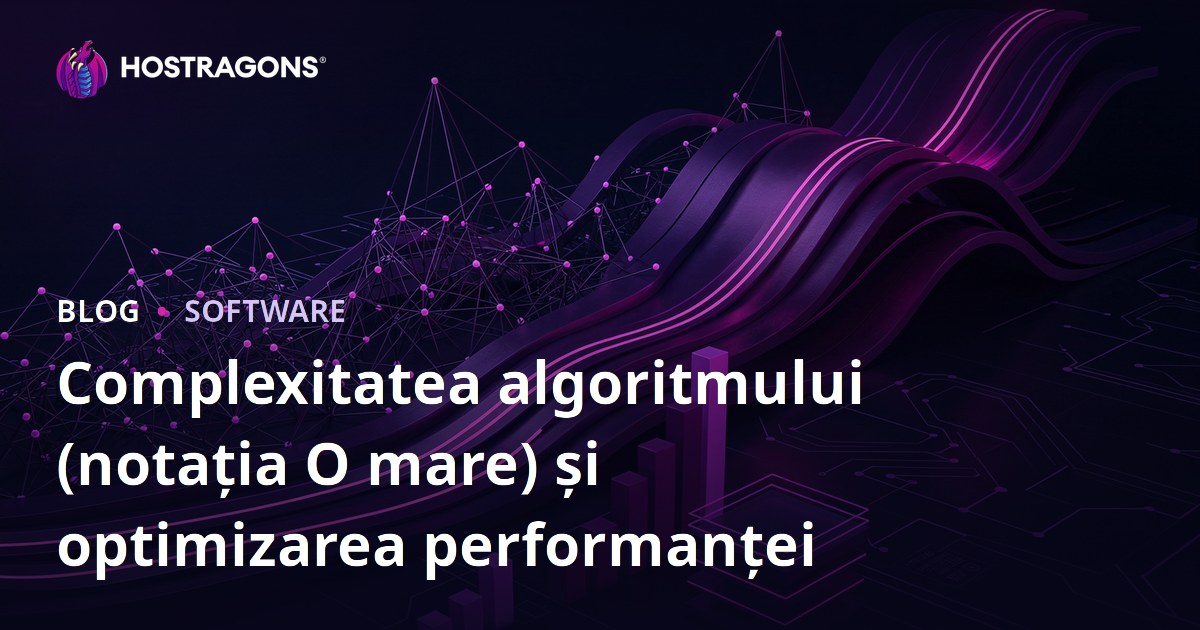 Complexitatea algoritmului (notația O mare) și optimizarea performanței