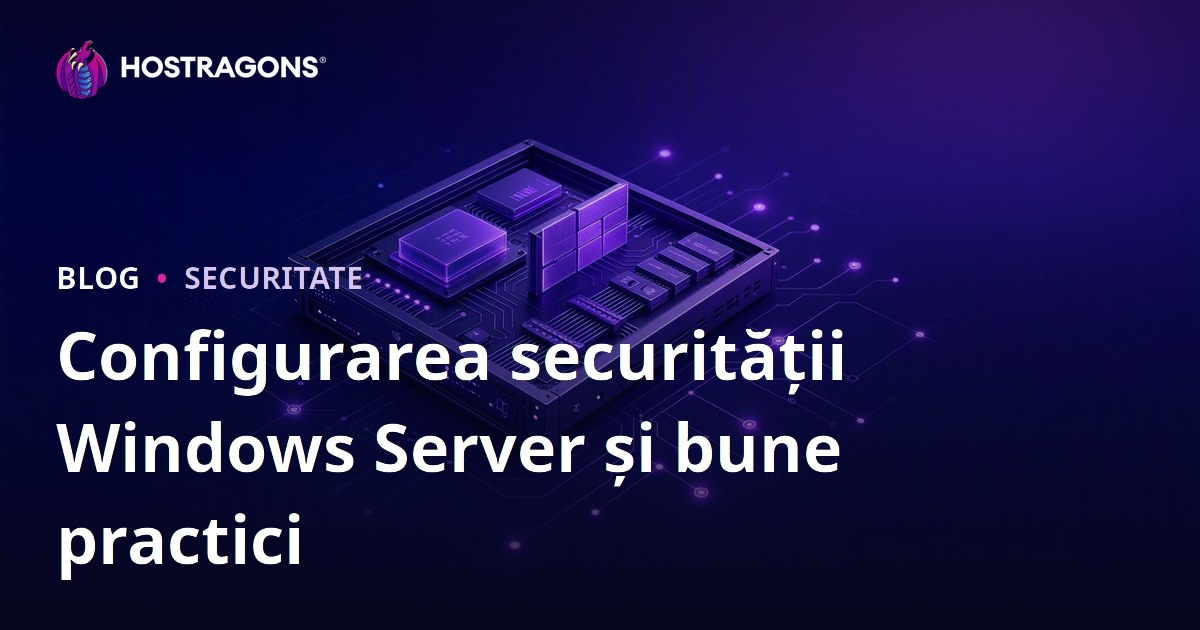 Configurarea securității Windows Server și bune practici