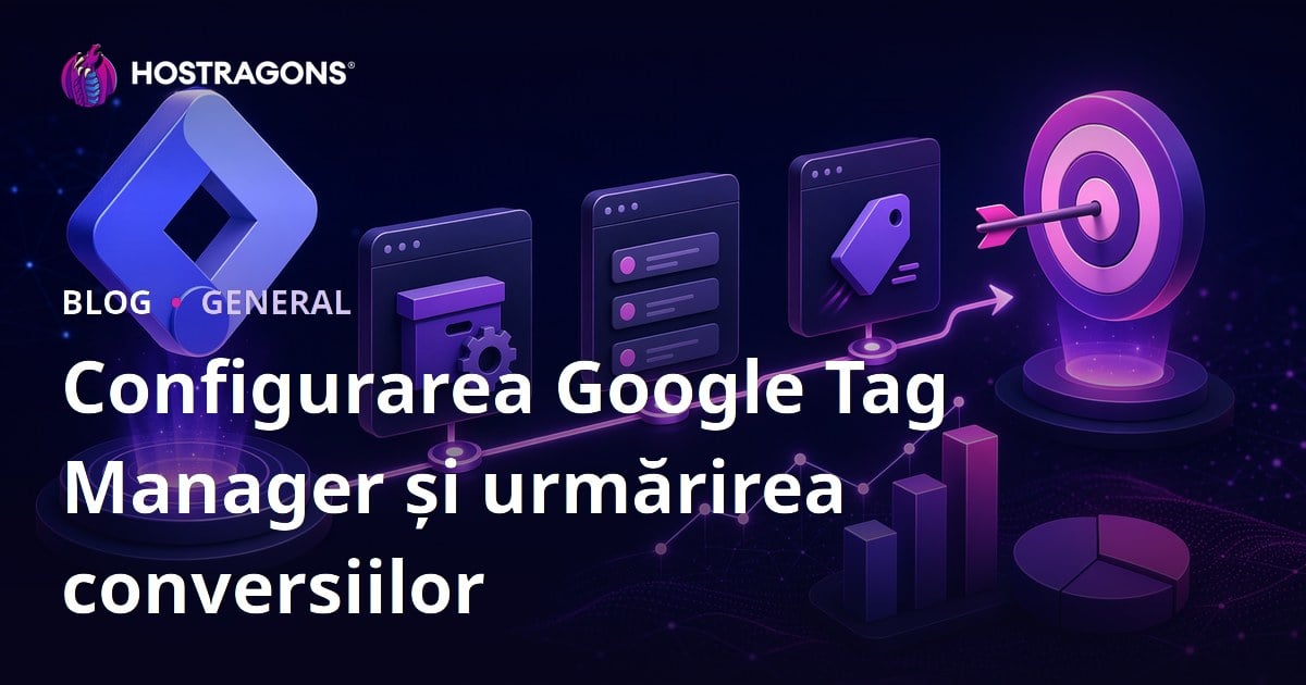 Configurarea Google Tag Manager și urmărirea conversiilor
