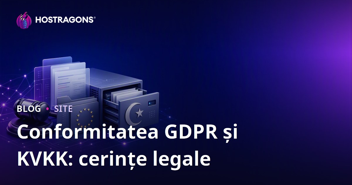 Conformitatea GDPR și KVKK: cerințe legale