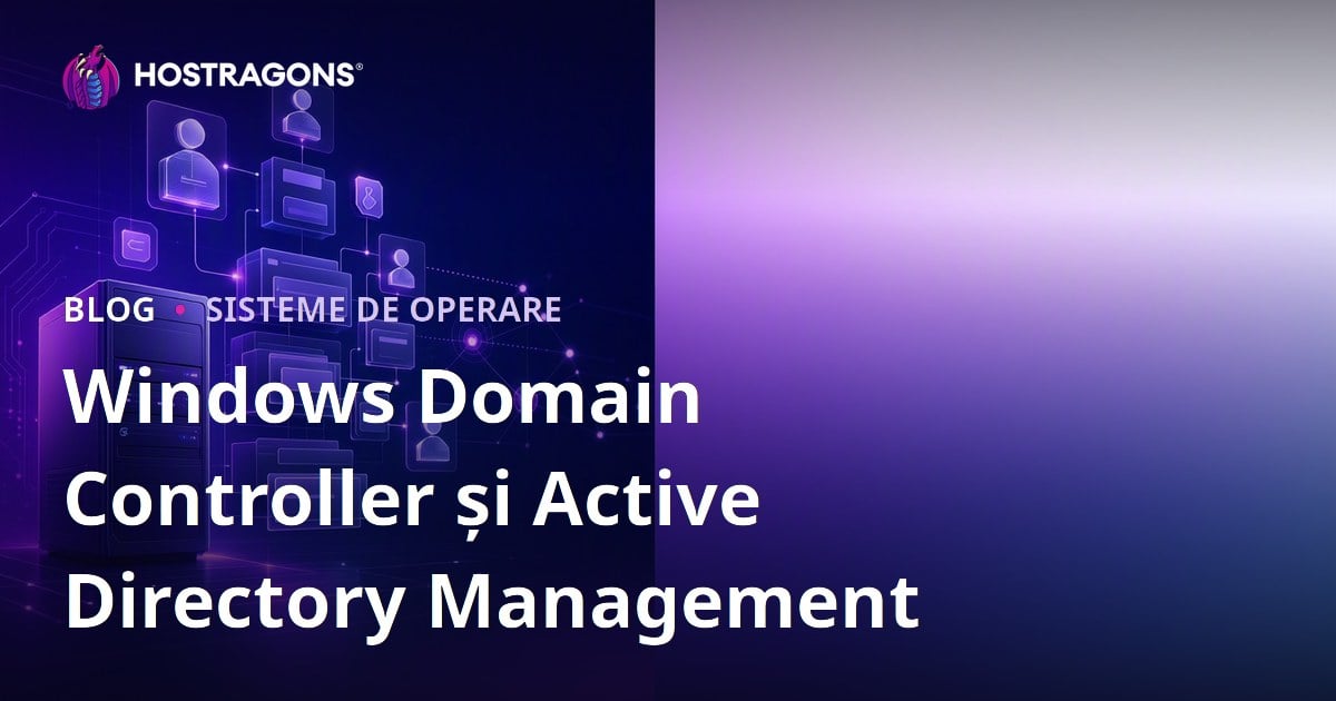 Windows Domain Controller și Active Directory Management