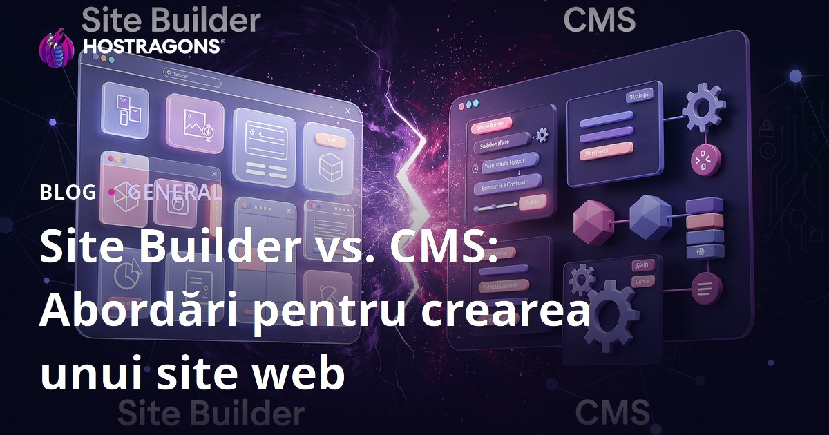 Site Builder vs. CMS: Abordări pentru crearea unui site web