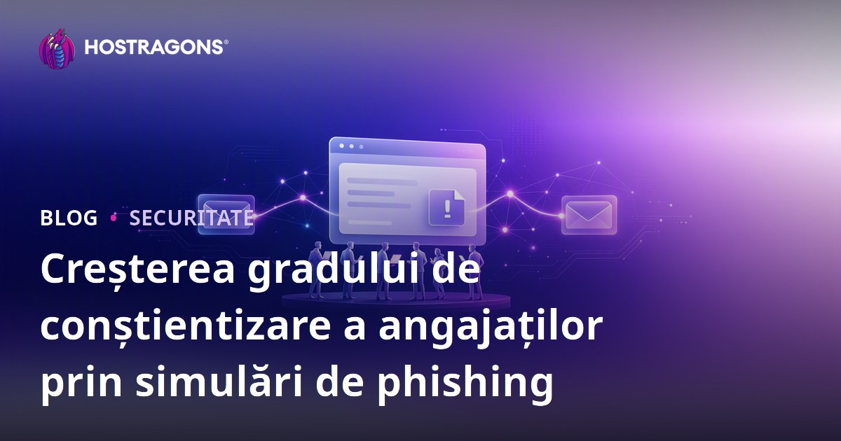 Creșterea gradului de conștientizare a angajaților prin simulări de phishing