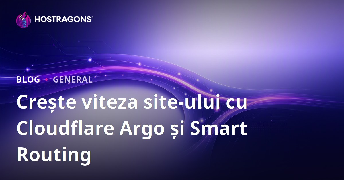 Crește viteza site-ului cu Cloudflare Argo și Smart Routing