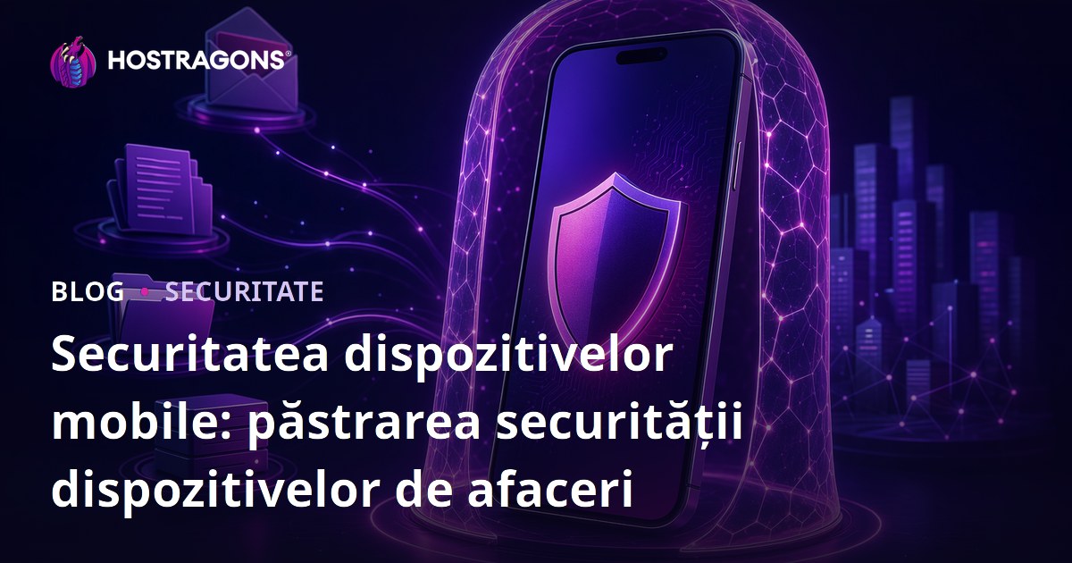 Securitatea dispozitivelor mobile: păstrarea securității dispozitivelor de afaceri