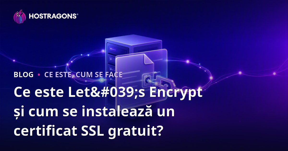 Ce este Let's Encrypt și cum se instalează un certificat SSL gratuit?