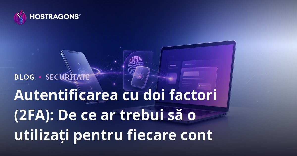 Autentificarea cu doi factori (2FA): De ce ar trebui să o utilizați pentru fiecare cont