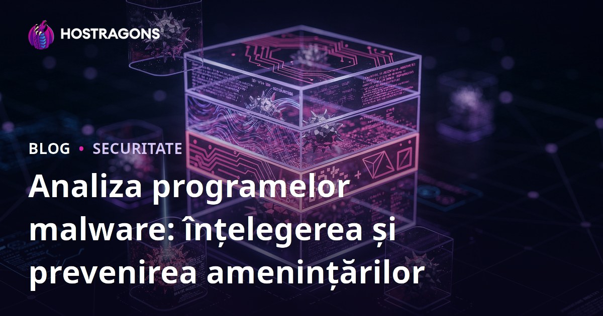 Analiza programelor malware: înțelegerea și prevenirea amenințărilor