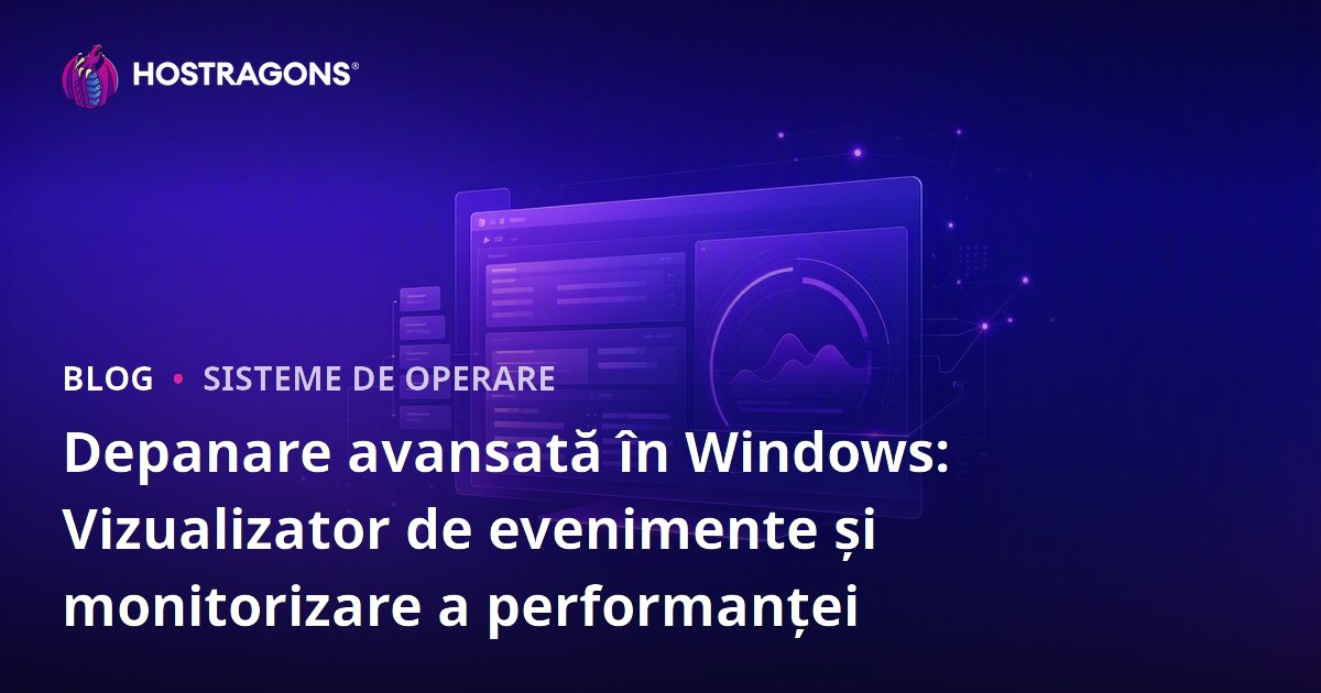 Depanare avansată în Windows: Vizualizator de evenimente și monitorizare a performanței