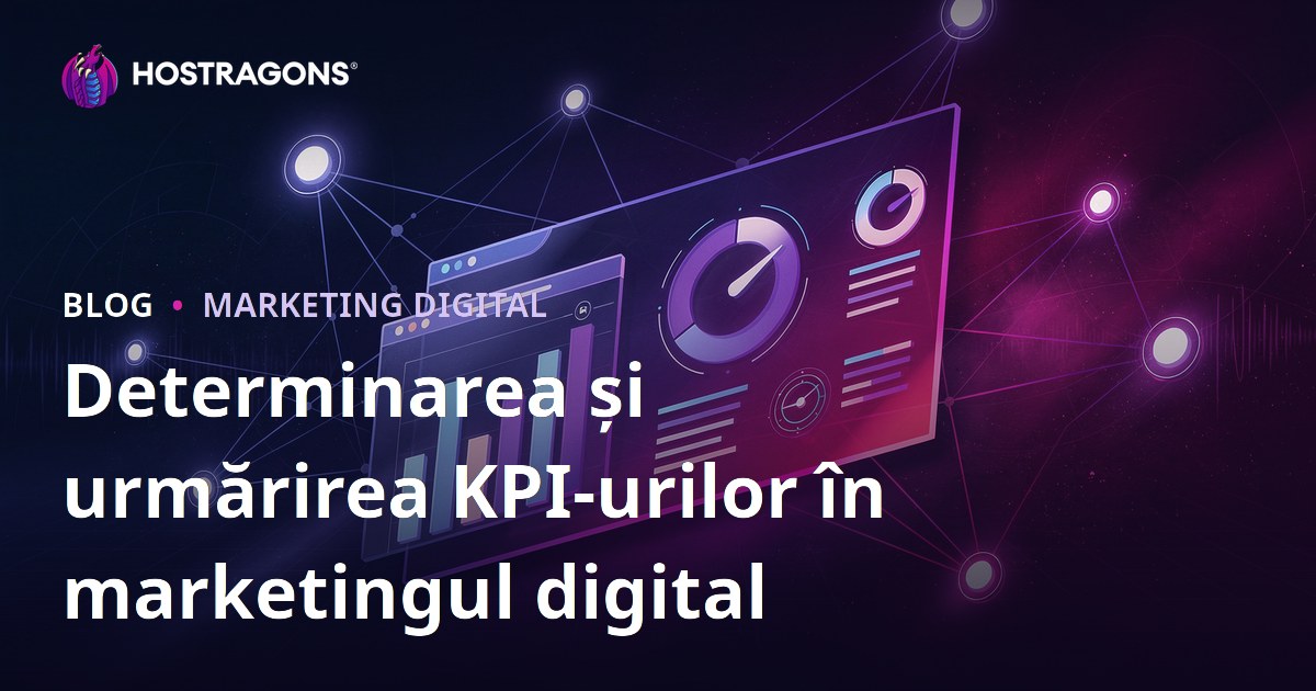 Determinarea și urmărirea KPI-urilor în marketingul digital
