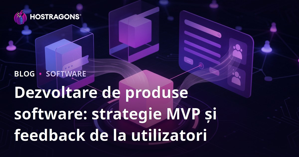Dezvoltare de produse software: strategie MVP și feedback de la utilizatori