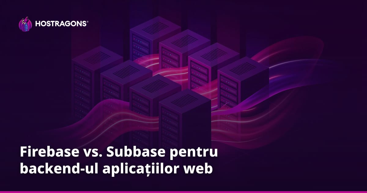 Firebase vs. Subbase pentru backend-ul aplicațiilor web