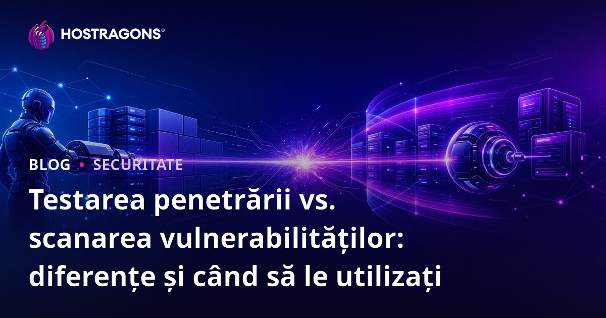 Testarea penetrării vs. scanarea vulnerabilităților: diferențe și când să le utilizați