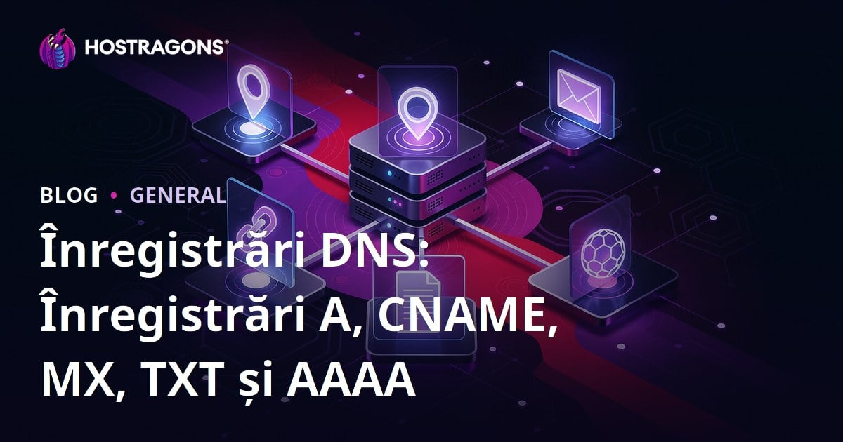 Înregistrări DNS: Înregistrări A, CNAME, MX, TXT și AAAA