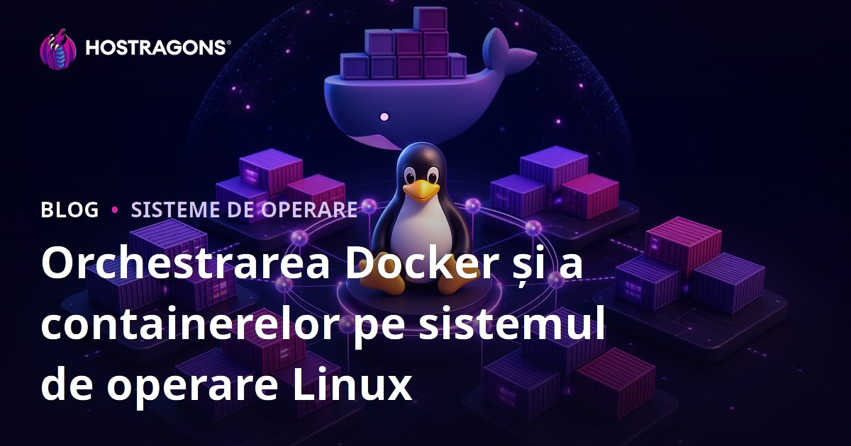 Orchestrarea Docker și a containerelor pe sistemul de operare Linux
