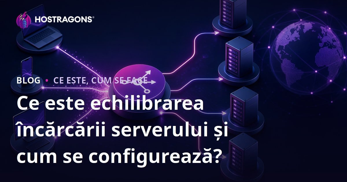Ce este echilibrarea încărcării serverului și cum se configurează?
