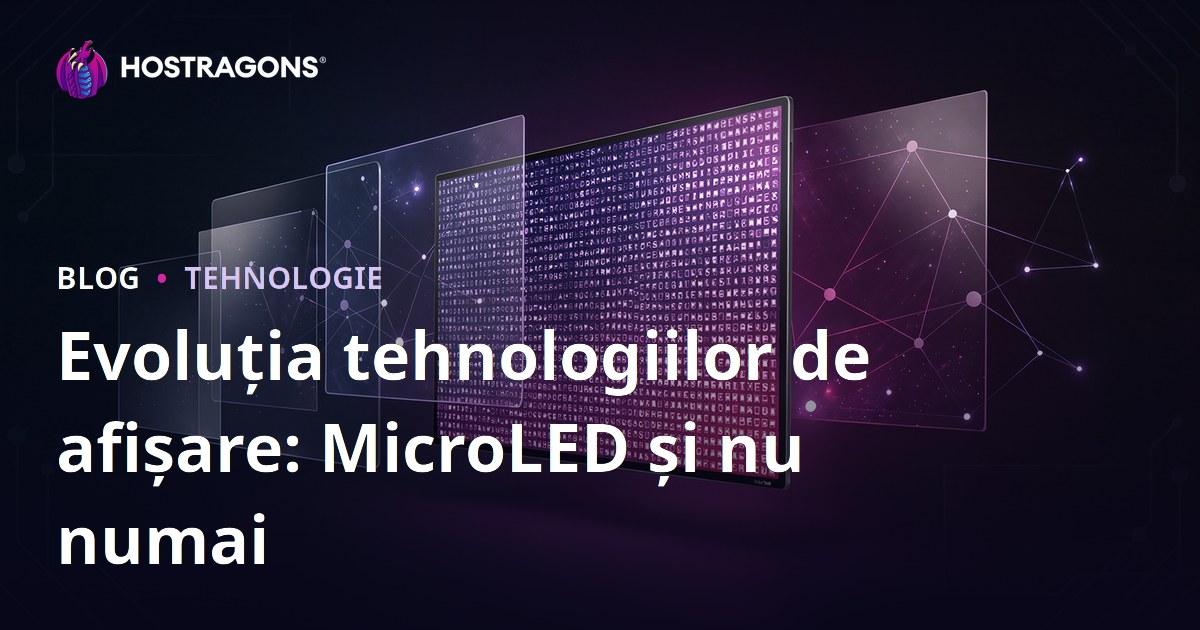 Evoluția tehnologiilor de afișare: MicroLED și nu numai