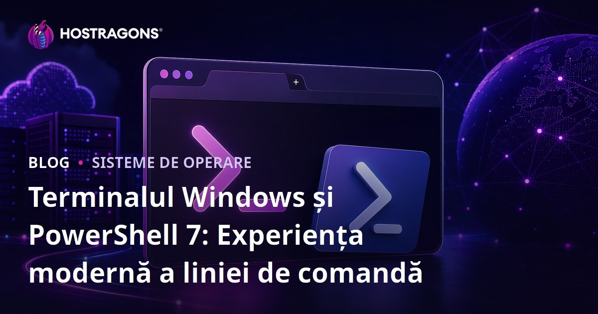 Terminalul Windows și PowerShell 7: Experiența modernă a liniei de comandă