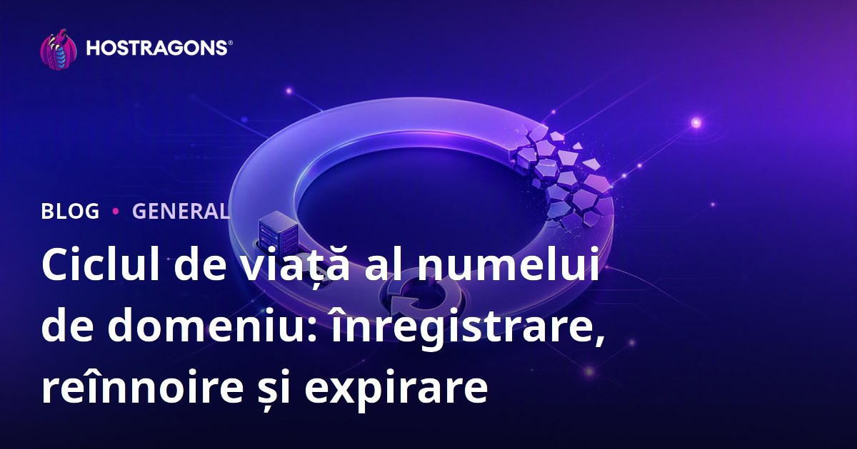 Ciclul de viață al numelui de domeniu: înregistrare, reînnoire și expirare