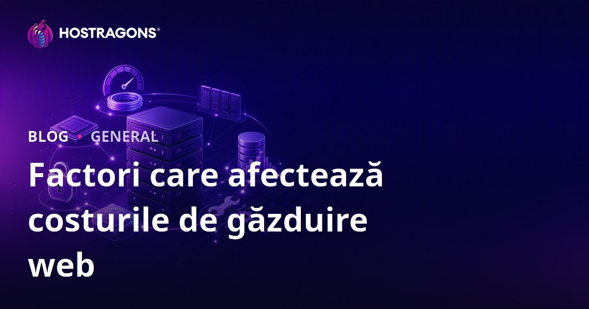 Factori care afectează costurile de găzduire web