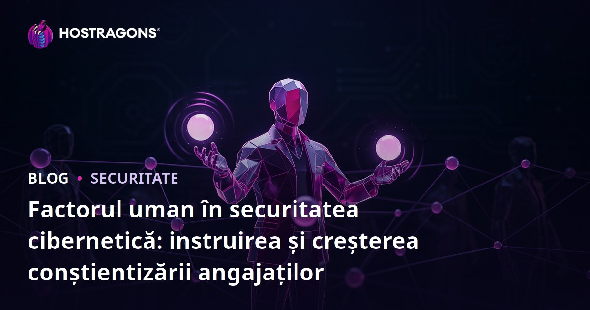 Factorul uman în securitatea cibernetică: instruirea și creșterea conștientizării angajaților