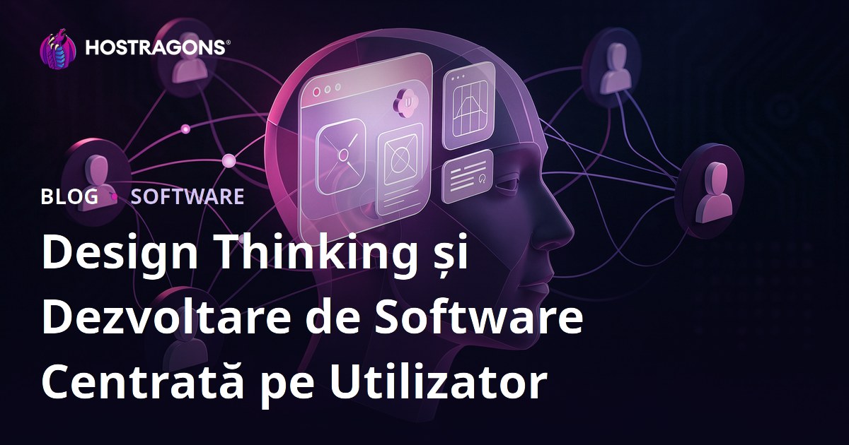 Design Thinking și Dezvoltare de Software Centrată pe Utilizator