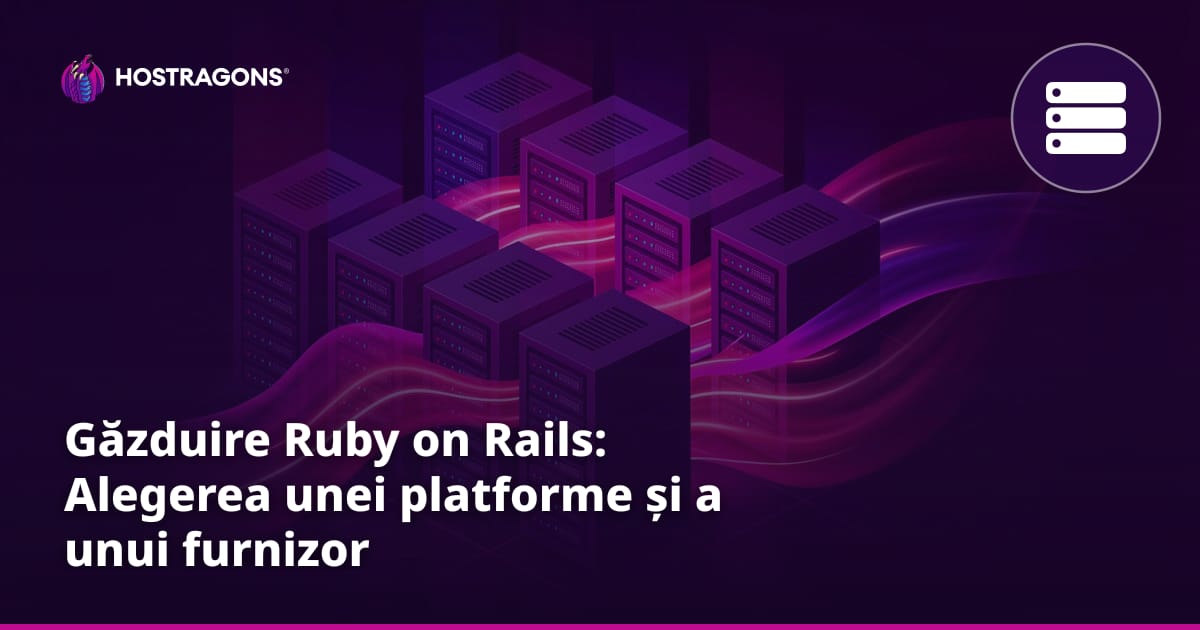 Găzduire Ruby on Rails: Alegerea unei platforme și a unui furnizor