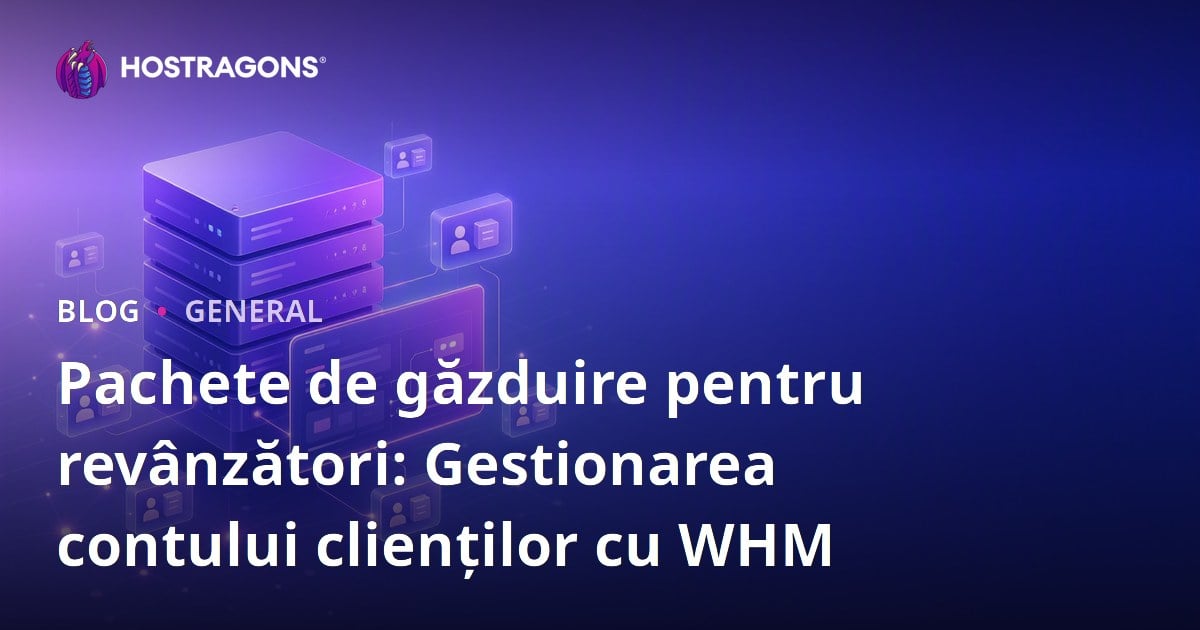 Pachete de găzduire pentru revânzători: Gestionarea contului clienților cu WHM