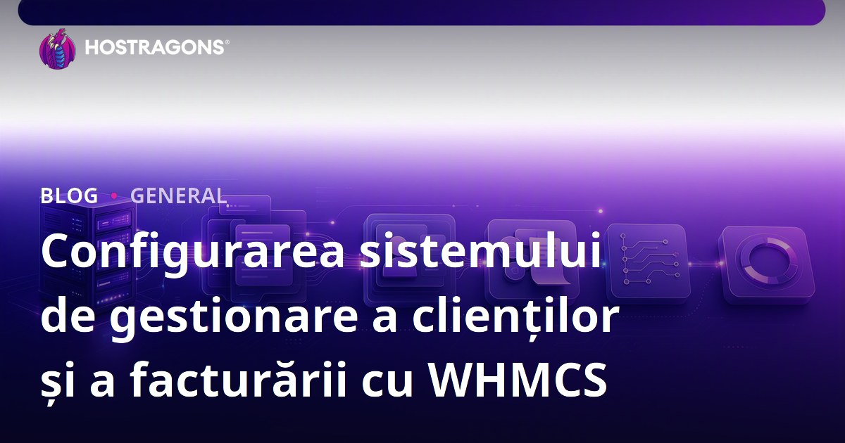 Configurarea sistemului de gestionare a clienților și a facturării cu WHMCS