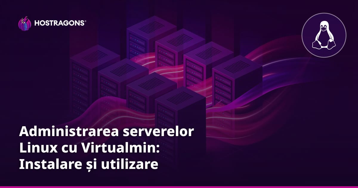 Administrarea serverelor Linux cu Virtualmin: Instalare și utilizare