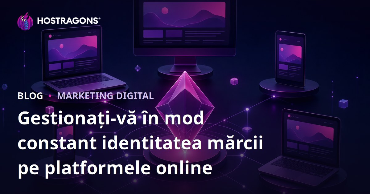 Gestionați-vă în mod constant identitatea mărcii pe platformele online