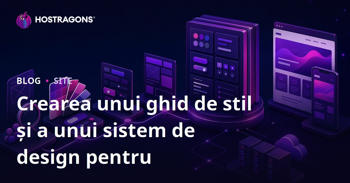 Crearea unui ghid de stil și a unui sistem de design pentru