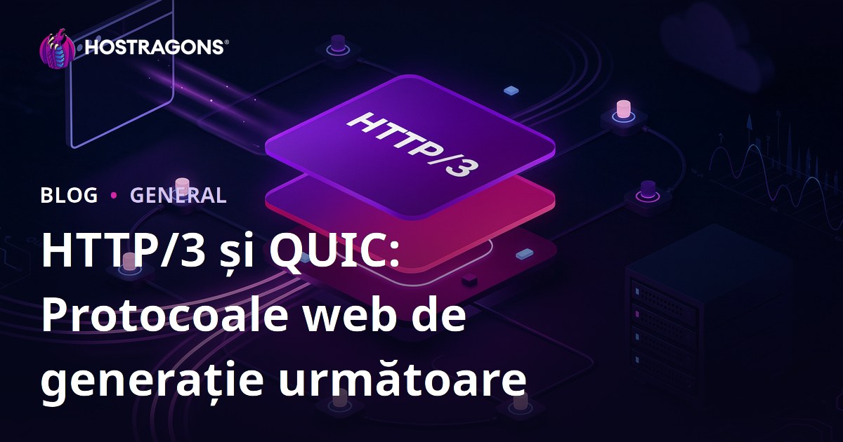 HTTP/3 și QUIC: Protocoale web de generație următoare