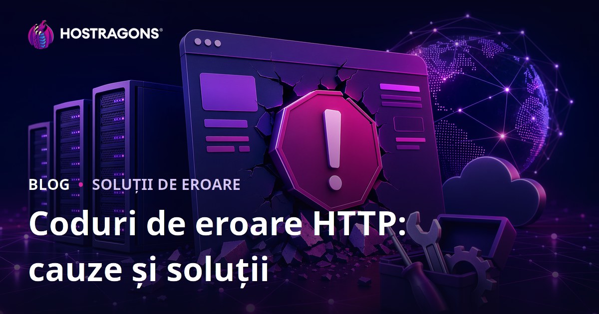 Coduri de eroare HTTP: cauze și soluții