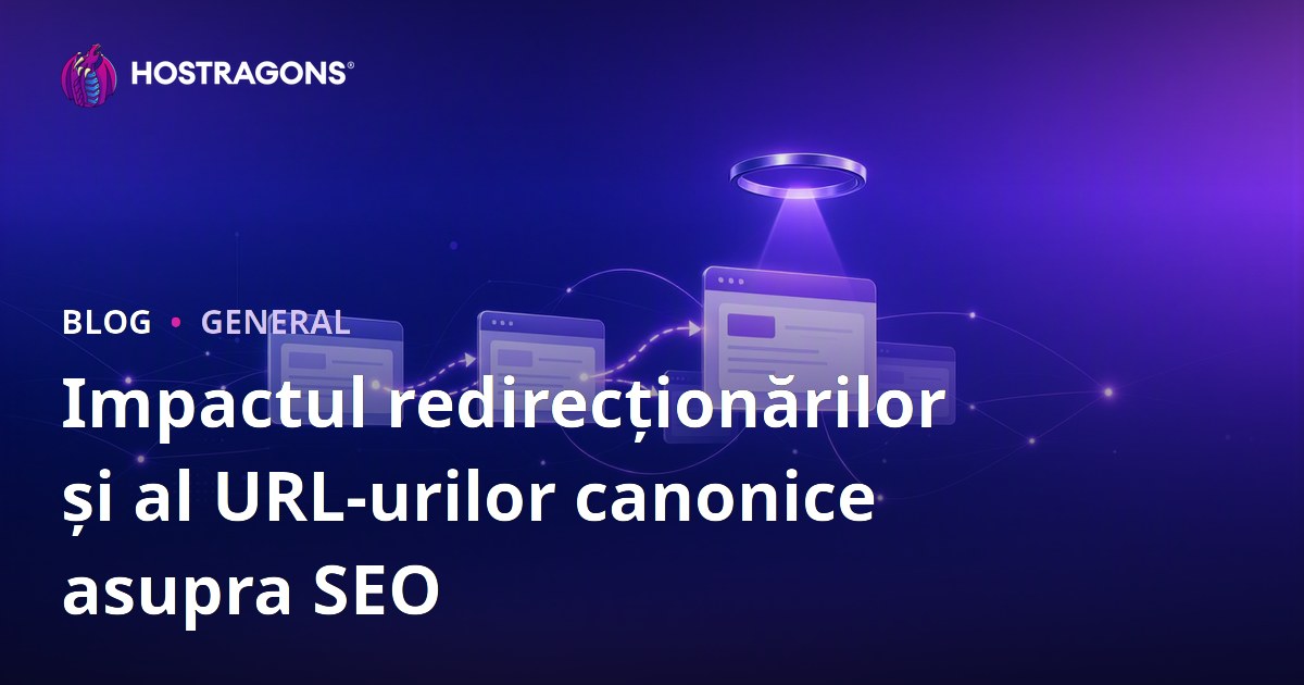 Impactul redirecționărilor și al URL-urilor canonice asupra SEO
