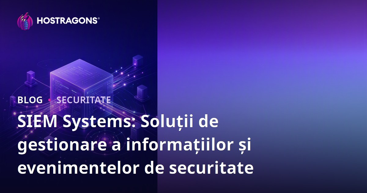 SIEM Systems: Soluții de gestionare a informațiilor și evenimentelor de securitate