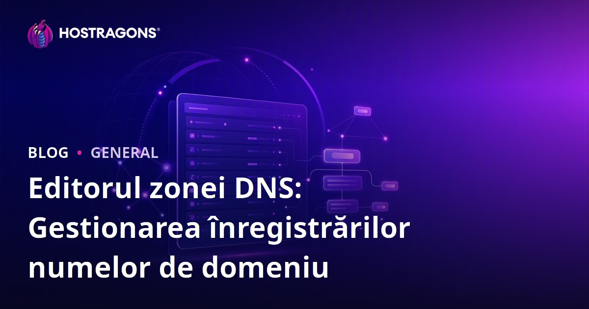 Editorul zonei DNS: Gestionarea înregistrărilor numelor de domeniu