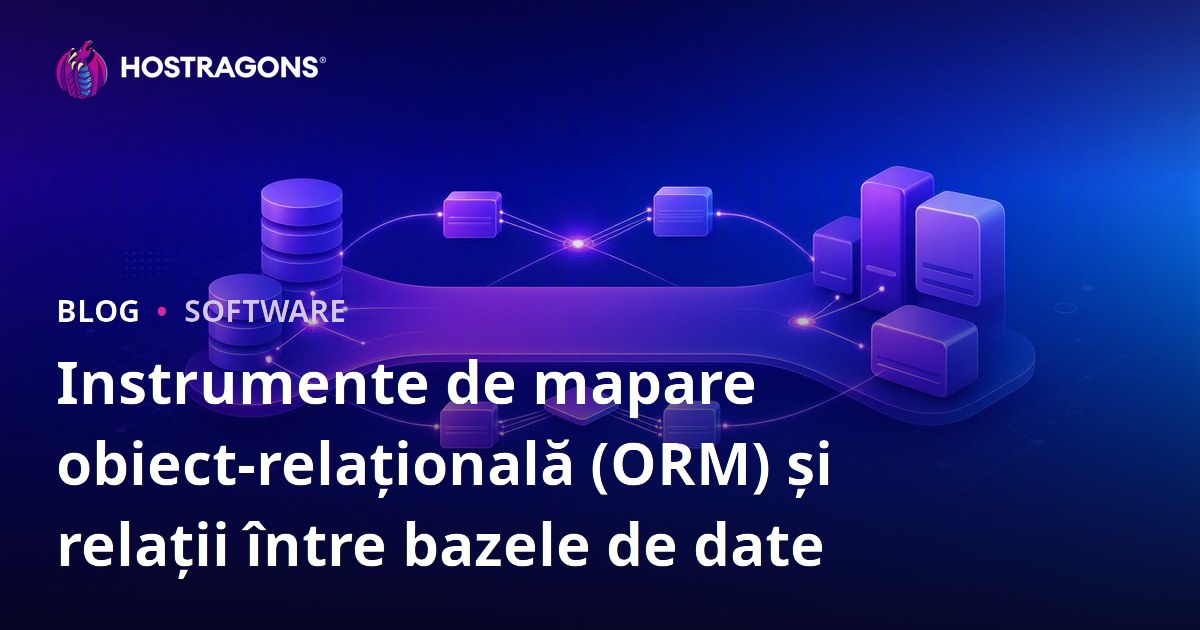 Instrumente de mapare obiect-relațională (ORM) și relații între bazele de date
