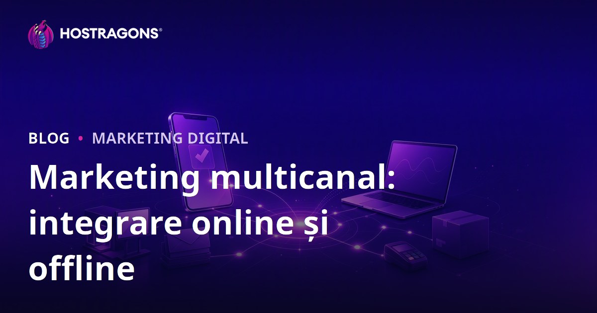 Marketing multicanal: integrare online și offline