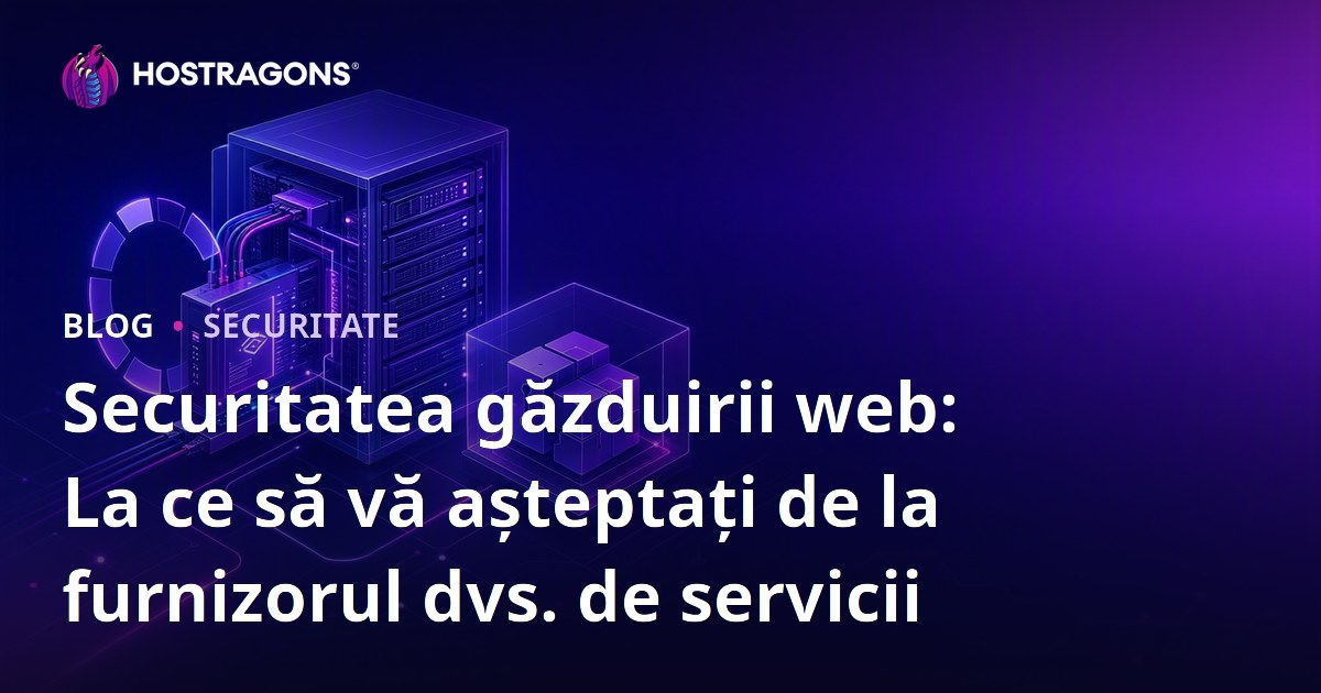 Securitatea găzduirii web: La ce să vă așteptați de la furnizorul dvs. de servicii