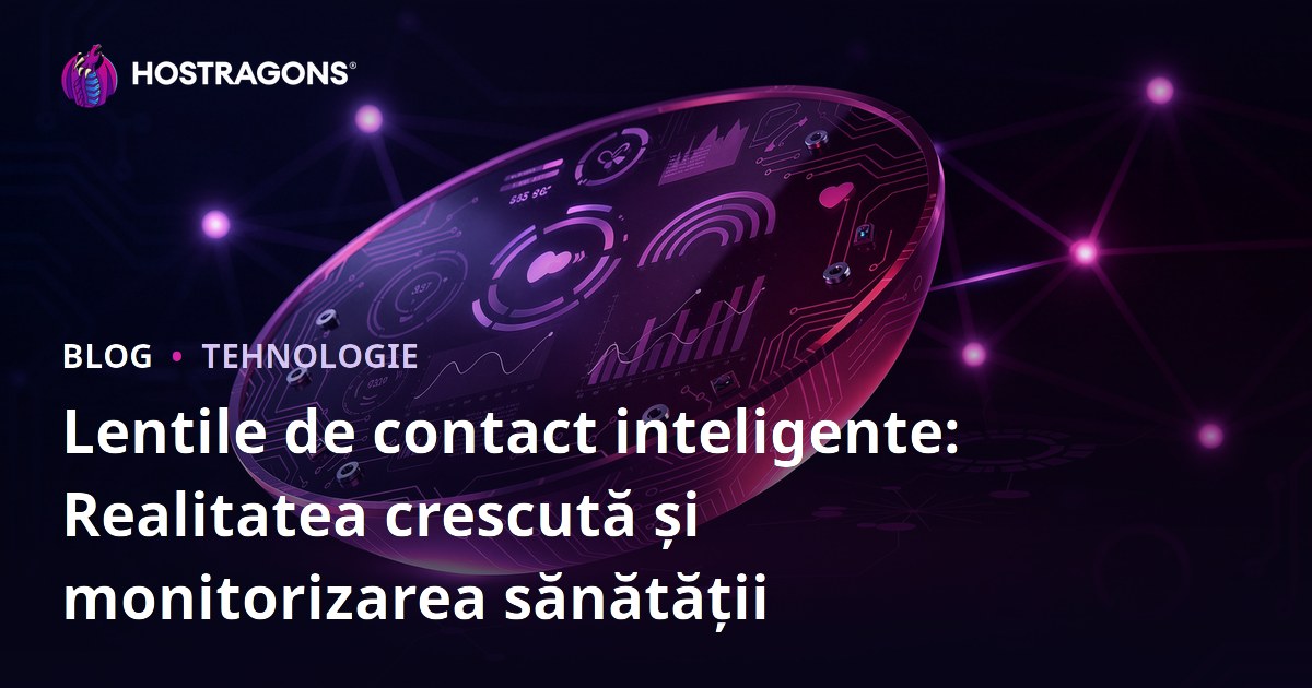 Lentile de contact inteligente: Realitatea crescută și monitorizarea sănătății