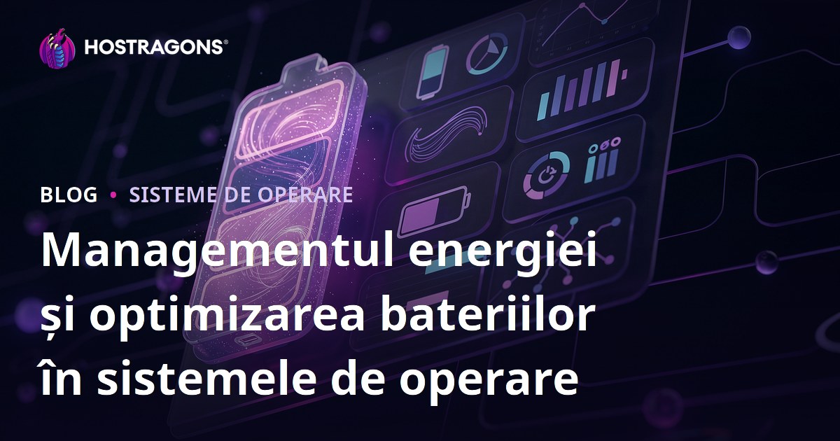 Managementul energiei și optimizarea bateriilor în sistemele de operare