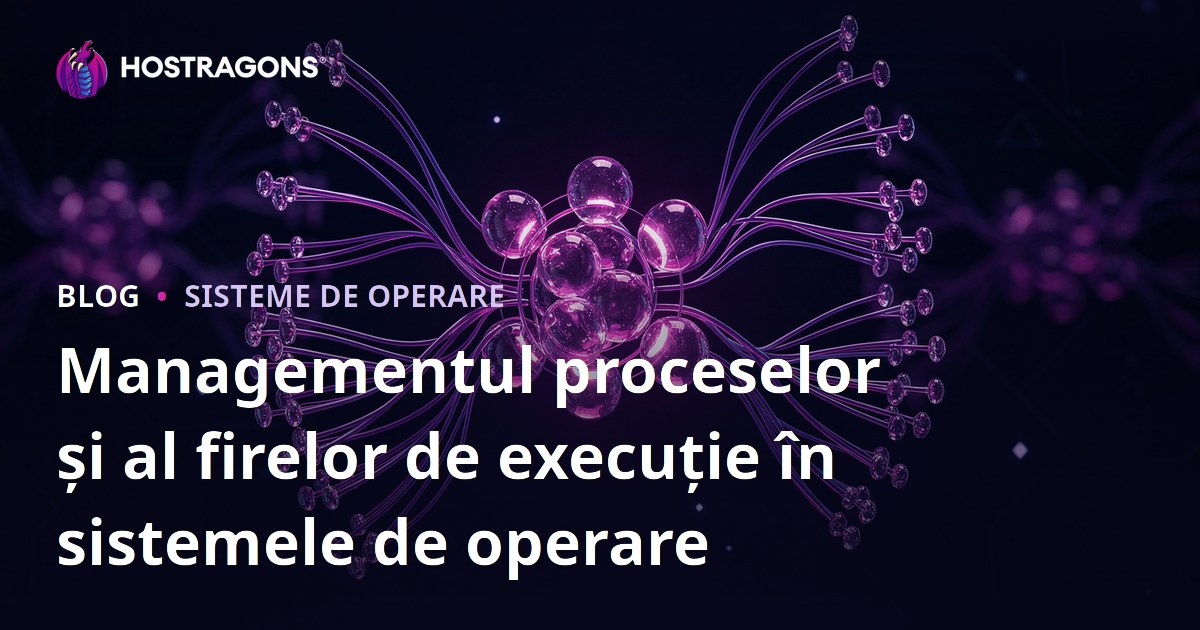 Managementul proceselor și al firelor de execuție în sistemele de operare